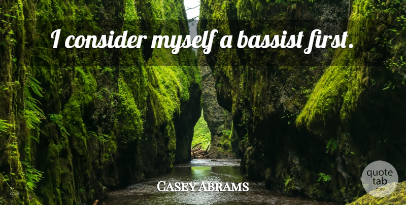 Casey Abrams Quote About Firsts, Bassists: I Consider Myself A Bassist...