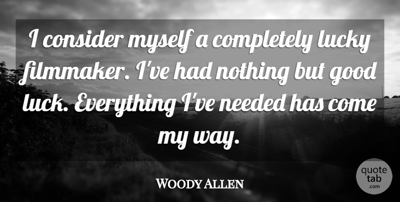 Woody Allen Quote About Good Luck, Way, Lucky: I Consider Myself A Completely...