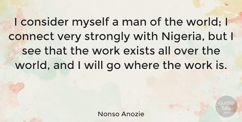 Nonso Anozie Quote About Connect, Man, Strongly, Work: I Consider Myself A Man...