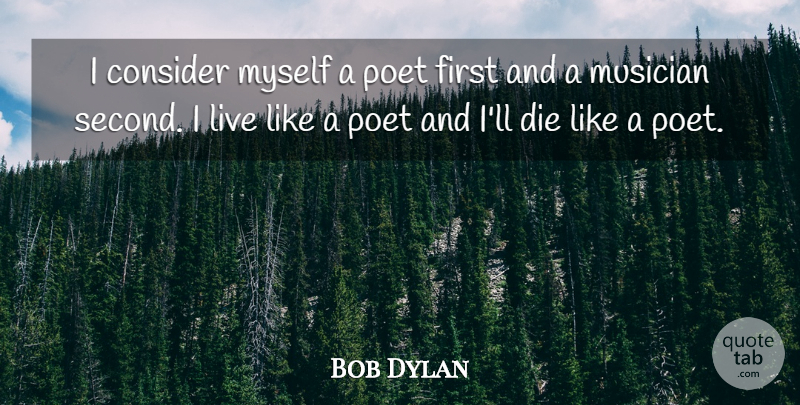 Bob Dylan Quote About Firsts, Musician, Writing Songs: I Consider Myself A Poet...