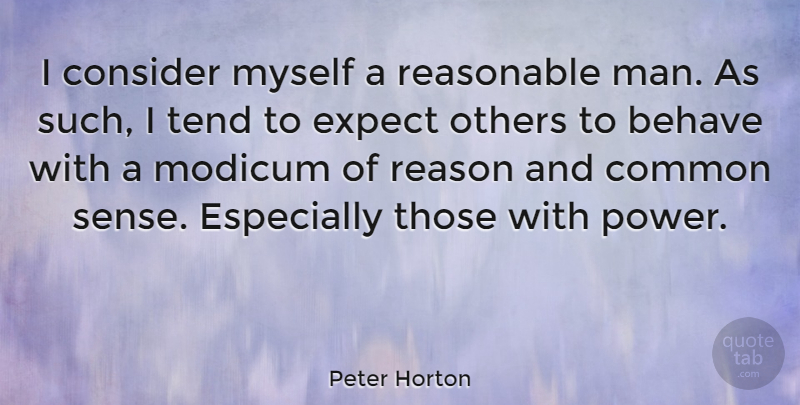 Peter Horton Quote About Behave, Common, Consider, Expect, Modicum: I Consider Myself A Reasonable...