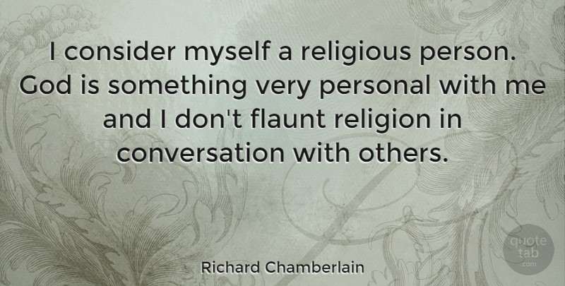 Richard Chamberlain Quote About Religious, Conversation, Persons: I Consider Myself A Religious...