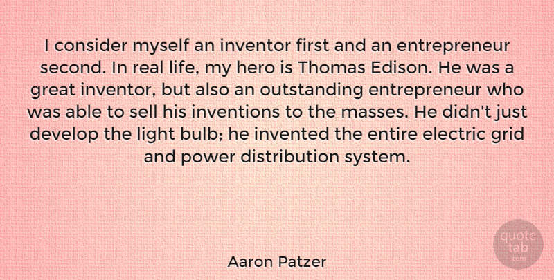 Aaron Patzer Quote About Consider, Develop, Electric, Entire, Great: I Consider Myself An Inventor...