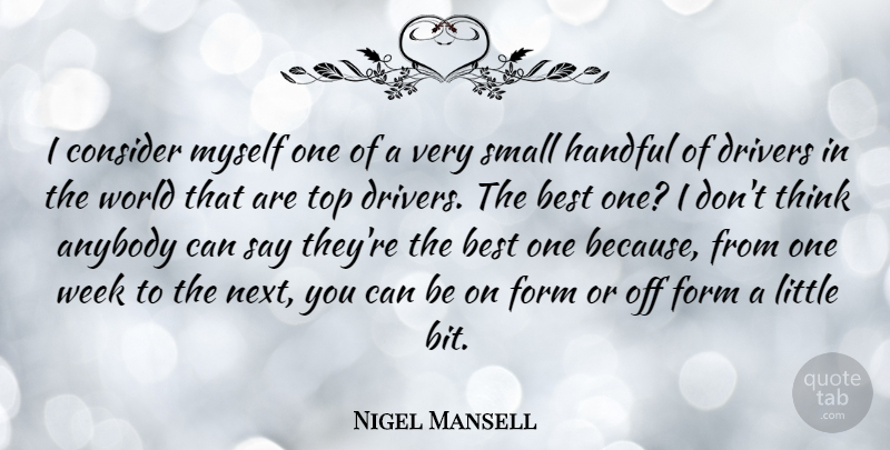 Nigel Mansell Quote About Athlete, Thinking, World: I Consider Myself One Of...
