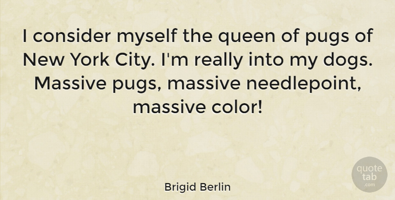 Brigid Berlin Quote About Consider, Massive, York: I Consider Myself The Queen...