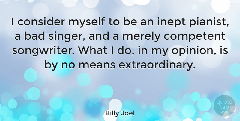 Billy Joel Quote About Mean, Singers, Opinion: I Consider Myself To Be...