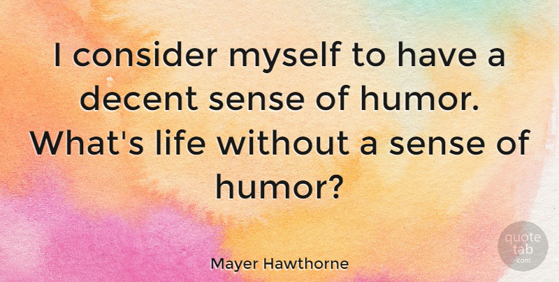 Mayer Hawthorne Quote About Sense Of Humor, Decent: I Consider Myself To Have...
