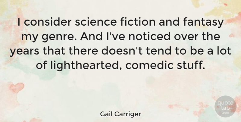 Gail Carriger Quote About Comedic, Consider, Noticed, Science, Tend: I Consider Science Fiction And...