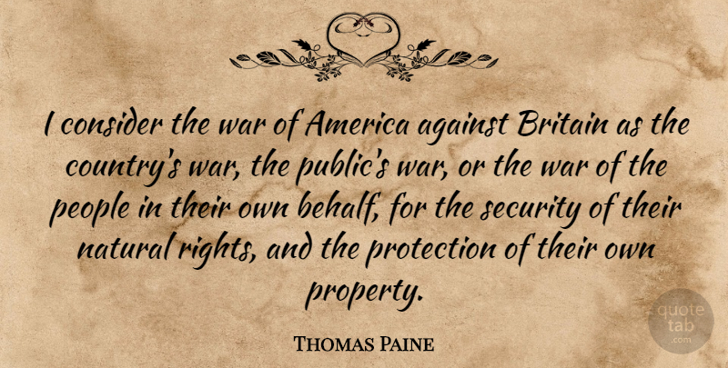 Thomas Paine Quote About Country, War, Rights: I Consider The War Of...