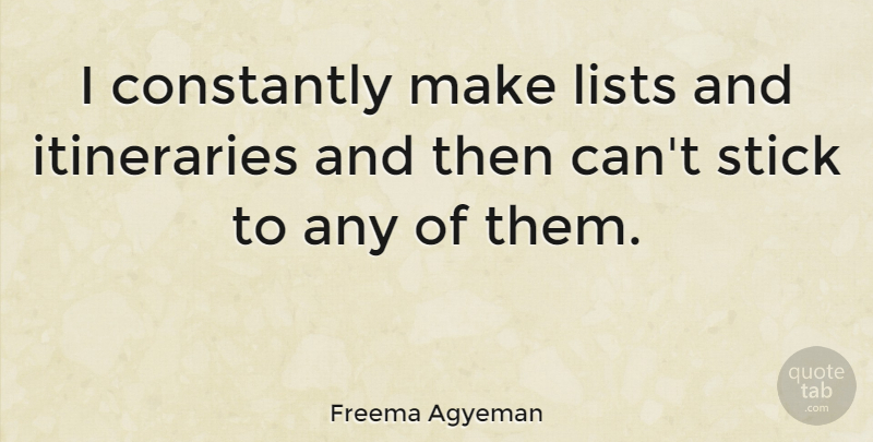 Freema Agyeman Quote About Lists, Sticks: I Constantly Make Lists And...
