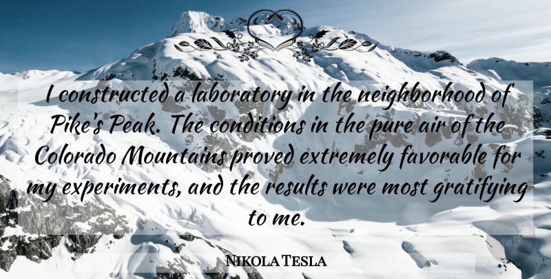 Nikola Tesla Quote About Air, Colorado, Conditions, Extremely, Favorable: I Constructed A Laboratory In...
