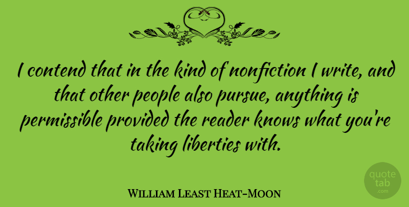 William Least Heat-Moon Quote About Writing, People, Liberty: I Contend That In The...