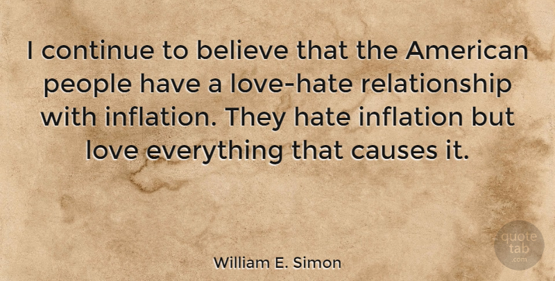 William E. Simon Quote About Hate, Believe, People: I Continue To Believe That...