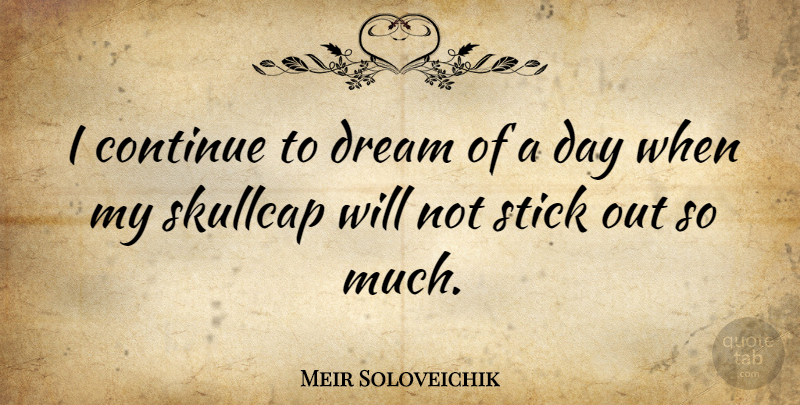 Meir Soloveichik Quote About undefined: I Continue To Dream Of...