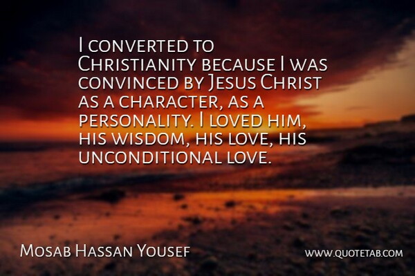 Mosab Hassan Yousef Quote About Christ, Converted, Convinced, Jesus, Love: I Converted To Christianity Because...