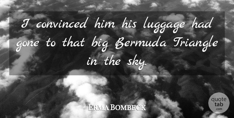 Erma Bombeck Quote About Humorous, Sky, Triangles: I Convinced Him His Luggage...