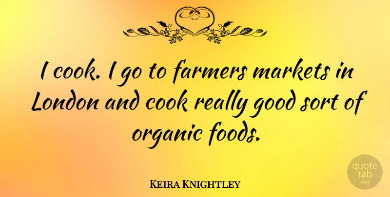 Keira Knightley Quote About London, Organic Food, Farmers: I Cook I Go To...