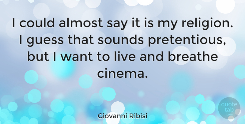 Giovanni Ribisi Quote About Want, Sound, Cinema: I Could Almost Say It...