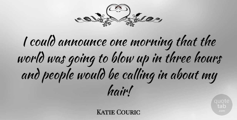 Katie Couric Quote About Morning, Blow, Media: I Could Announce One Morning...