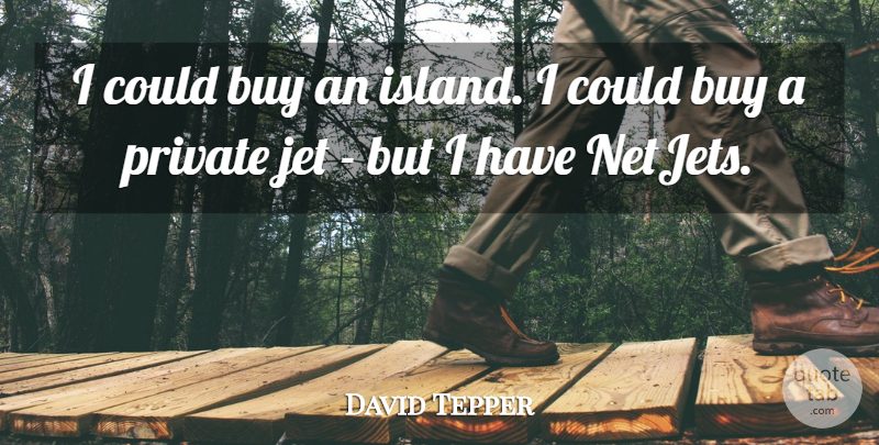 David Tepper Quote About Jet: I Could Buy An Island...