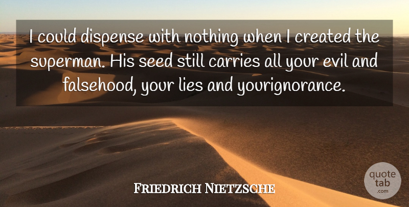 Friedrich Nietzsche Quote About Lying, Evil, Stills: I Could Dispense With Nothing...
