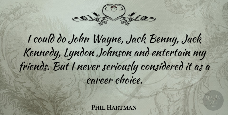 Phil Hartman Quote About Careers, Choices, Host: I Could Do John Wayne...