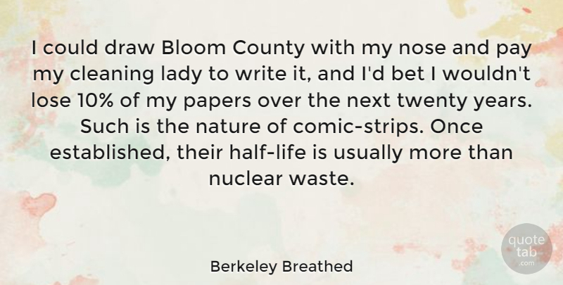 Berkeley Breathed Quote About Writing, Years, Nuclear: I Could Draw Bloom County...