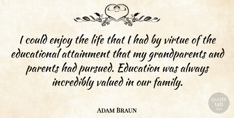 Adam Braun Quote About Educational, Grandparent, Virtue: I Could Enjoy The Life...