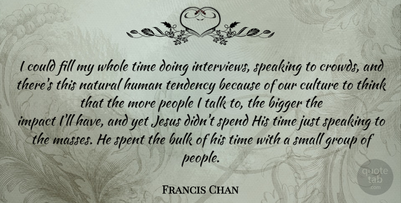 Francis Chan Quote About Jesus, Thinking, Impact: I Could Fill My Whole...