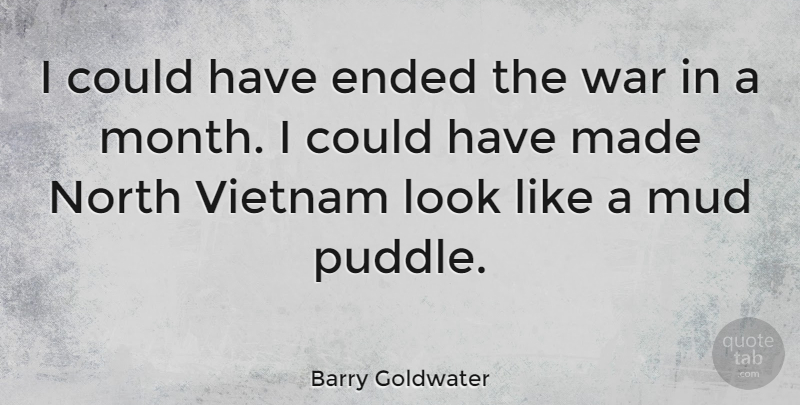 Barry Goldwater Quote About Peace, War, Puddles: I Could Have Ended The...
