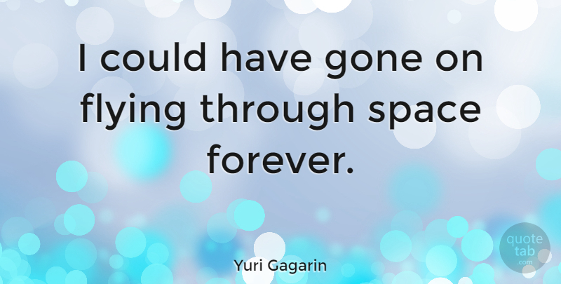 Yuri Gagarin Quote About Space, Forever, Flying: I Could Have Gone On...