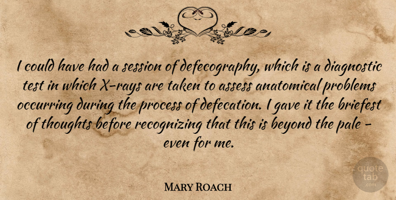 Mary Roach Quote About Assess, Beyond, Gave, Pale, Session: I Could Have Had A...