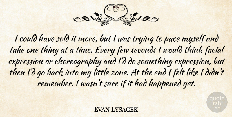 Evan Lysacek Quote About Expression, Facial, Felt, Few, Happened: I Could Have Sold It...