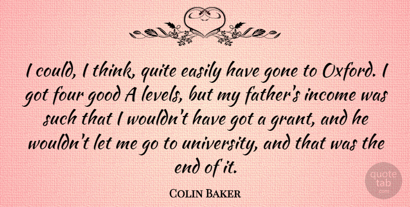 Colin Baker Quote About Father, Thinking, Oxford: I Could I Think Quite...