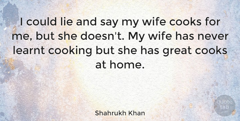 Shahrukh Khan Quote About Lying, Home, Wife: I Could Lie And Say...