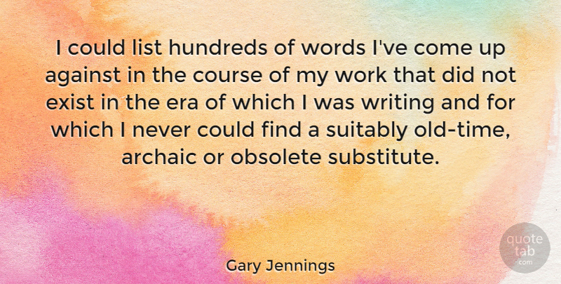 Gary Jennings Quote About Archaic, Course, Era, Exist, List: I Could List Hundreds Of...