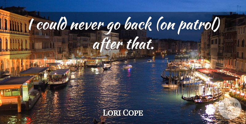 Lori Cope Quote About undefined: I Could Never Go Back...