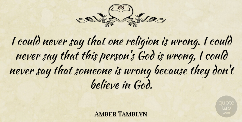 Amber Tamblyn Quote About Believe, Believe In God, Dont Believe: I Could Never Say That...