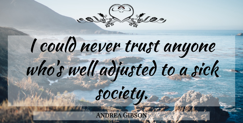 Andrea Gibson Quote About Sick, Never Trust, Wells: I Could Never Trust Anyone...