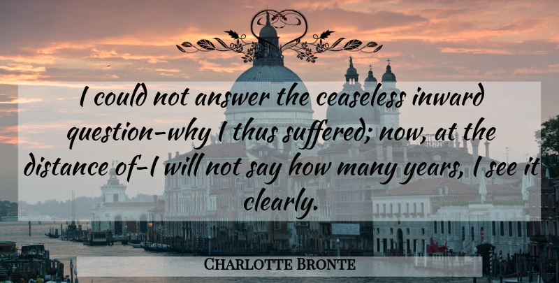 Charlotte Bronte Quote About Distance, Years, Understanding: I Could Not Answer The...