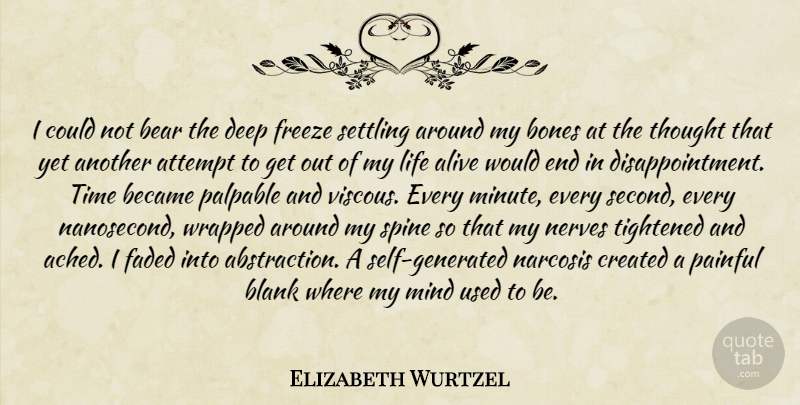 Elizabeth Wurtzel Quote About Disappointment, Self, Mind: I Could Not Bear The...
