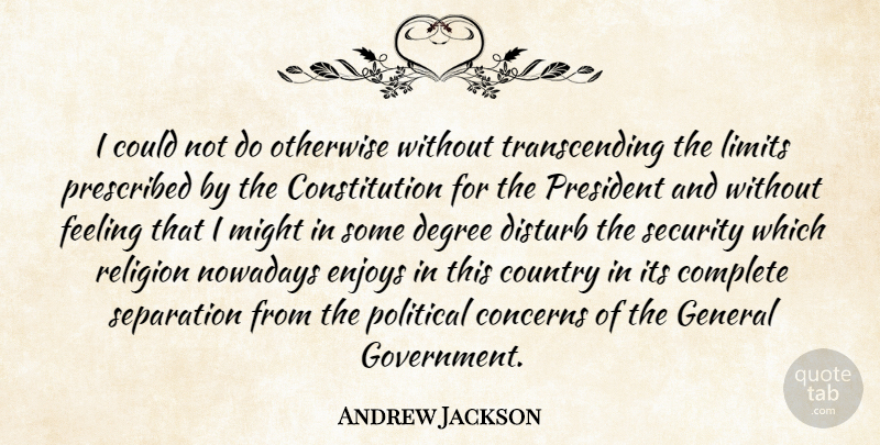 Andrew Jackson Quote About Country, Government, Political: I Could Not Do Otherwise...