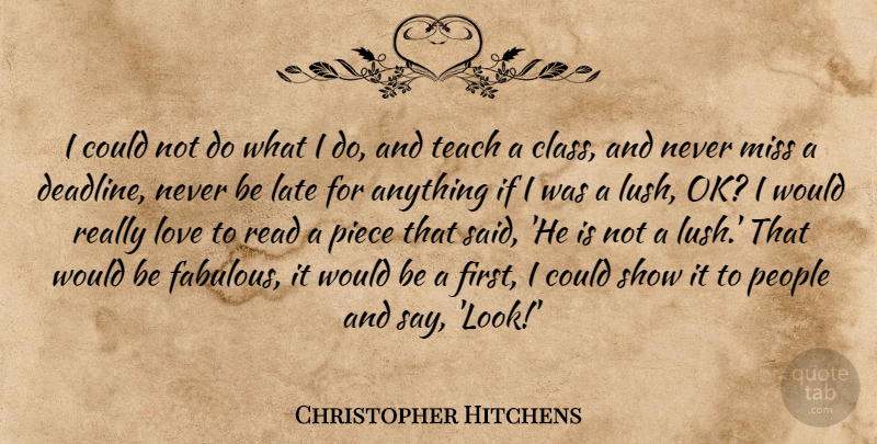 Christopher Hitchens Quote About Class, People, Missing: I Could Not Do What...