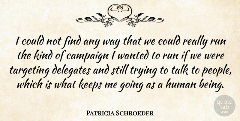 Patricia Schroeder Quote About Human, Keeps, Targeting, Trying: I Could Not Find Any...