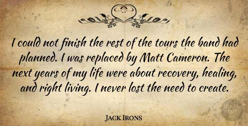 Jack Irons Quote About Recovery, Healing, Years: I Could Not Finish The...