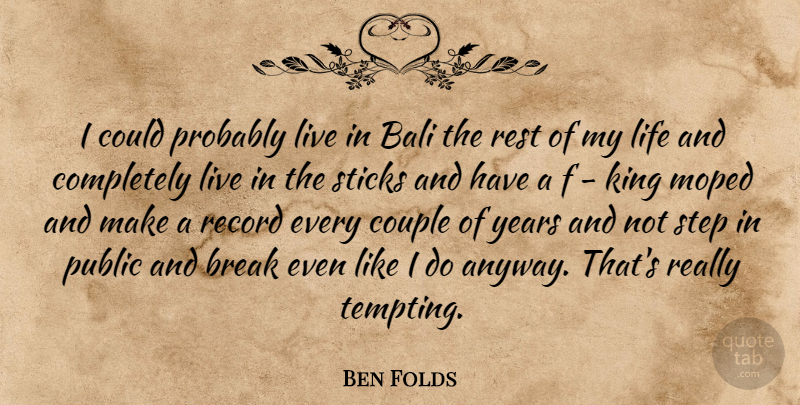 Ben Folds Quote About Kings, Couple, Years: I Could Probably Live In...