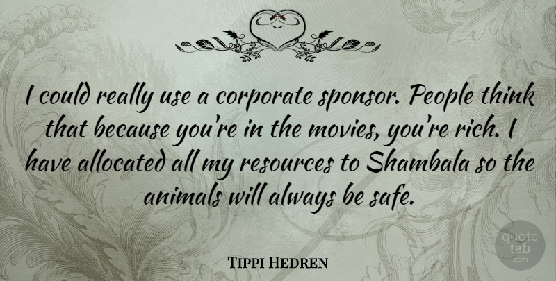 Tippi Hedren Quote About Animal, Thinking, People: I Could Really Use A...