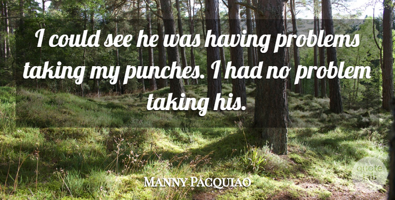 Manny Pacquiao Quote About Motivation, Fighter, Problem: I Could See He Was...