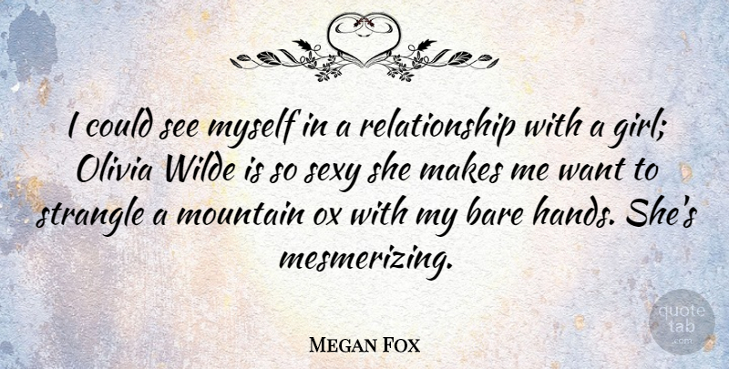 Megan Fox Quote About Girl, Sexy, Hands: I Could See Myself In...