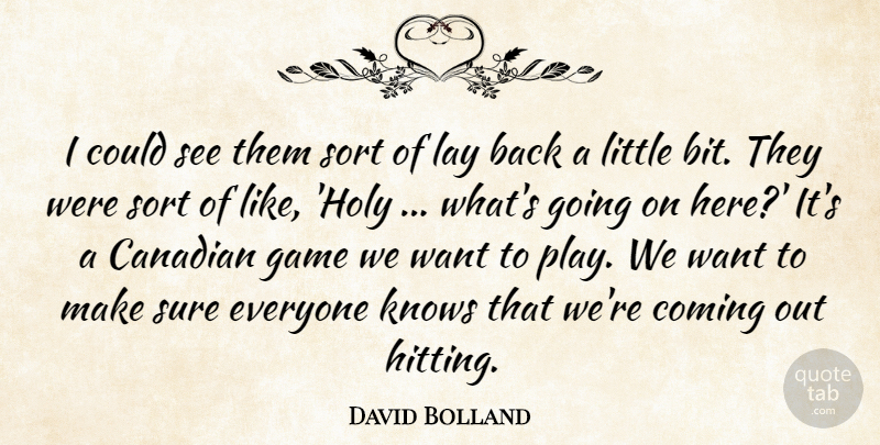 David Bolland Quote About Canadian, Coming, Game, Knows, Lay: I Could See Them Sort...
